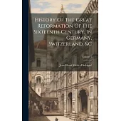 History Of The Great Reformation Of The Sixteenth Century, In Germany, Switzerland, &c; Volume 1
