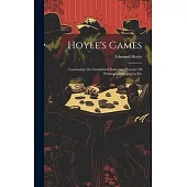 Hoyle’s Games: Containing The Established Rules And Practice Of Whist, quadrille, piquet, Etc