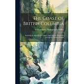 The Coast of British Columbia: Including the Juan De Fuca Strait, Puget Sound, Vancouver and Queen Charlotte Islands