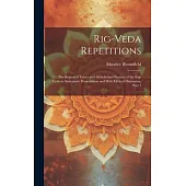 Rig-Veda Repetitions: The Repeated Verses and Distichs and Stanzas of the Rig-Veda in Systematic Presentation and With Critical Discussion,