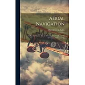 Aërial Navigation: A Popular Treatise On the Growth of Air Craft and On Aëronautical Meteorology
