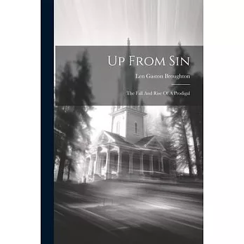Up From Sin: The Fall And Rise Of A Prodigal