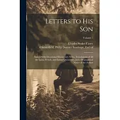 Letters to His Son; Edited With Occasional Elucidatory Notes, Translations of All the Latin, French, and Italian Quotations, and a Biographical Notice