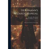 Herrmann’s Wizards’ Manual; a Practical Treatise on Coin Tricks