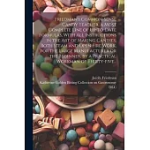 Friedman’s Common-sense Candy Teacher, a Most Complete Line of Up-to-date Formulas, With All Instructions in the Art of Making Candies, Both Steam and