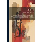 Fires: Their Causes, Prevention and Extinction: Combining Also a Guide to Agents Respecting Insurance Against Loss by Fire. a
