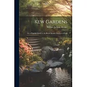 Kew Gardens: Or, a Popular Guide to the Royal Botanic Gardens of Kew