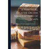 A Practical Treatise On the Manufacture of Soaps: With Numerous Woodcuts and Elaborate Working Drawings