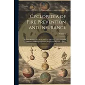 Cyclopedia of Fire Prevention and Insurance: A General Reference Work On Fire and Fire Losses, Fireproof Construction, Building Inspection, Inspectors