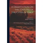 A Dissertation On the Statutes of the Cities of Italy: And a Translation of the Pleading of Prospero Farinacio in Defence of Beatrice Cenci