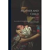 Mother and Child: Practical Hints On Nursing, the Management of Children, and the Treatment of the Breast