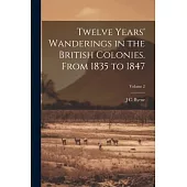 Twelve Years’ Wanderings in the British Colonies. From 1835 to 1847; Volume 2