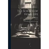 The Science of Home Life: A Text-Book of Domestic Economy