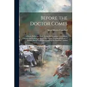 Before the Doctor Comes: A Ready Reference Book, Giving the Symptoms of Common Diseases, and Indicating Proper Emergency Treatment in Case of S