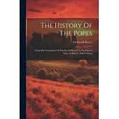 The History Of The Popes: From The Foundation Of The See Of Rome To The Present Time, Volume I, Third Edition