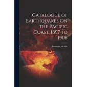 Catalogue of Earthquakes On the Pacific Coast, 1897 to 1906