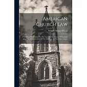 American Church Law: Considered In Relation To The Law Of The Church Of England And The Administration Of The Civil Law In The United State