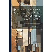 Jeffrey Elevating-conveying Power Transmission Machinery: Coal Mine Equipments