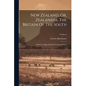 New Zealand, Or, Zealandia, The Britain Of The South: With Two Maps And Seven Coloured Views; Volume 2