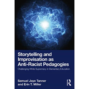 Storytelling and Improvisation as Anti-Racist Pedagogies: Challenging White Supremacy in Elementary Education