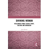 Divining Woman: Reclaiming Female Sexual Spirit, Culture and Genealogy