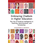 Embracing Chatbots in Higher Education: The Use of Artificial Intelligence in Teaching, Administration, and Scholarship