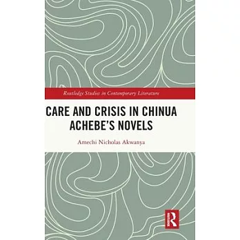 Care and Crisis in Chinua Achebe’s Novels
