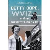 Betty Cope, Wviz and the Greatest Show on Air