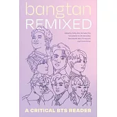 Bangtan Remixed: A Critical Bts Reader