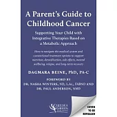 A Parent’s Guide to Childhood Cancer: Supporting Your Child with Integrative Therapies Based on a Metabolic Approach