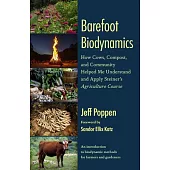 Barefoot Biodynamics: How Cows, Compost, and Community Helped Me Understand and Apply Steiner’s Agriculture Course