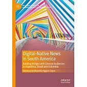 Digital-Native News in South America: Building Bridges with Diverse Audiences in Argentina, Brazil and Colombia