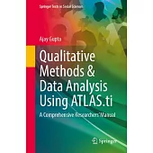 Qualitative Methods & Data Analysis Using Atlas.Ti: A Comprehensive Researchers’ Manual