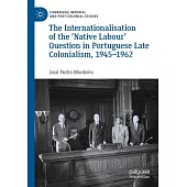 The Internationalisation of the ’Native Labour’ Question in Portuguese Late Colonialism, 1945-1962