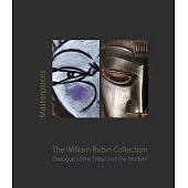 Masterpieces from the William Rubin Collection: Dialogue of the Tribal and the Modern and Its Heritage
