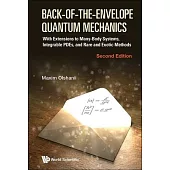 Back-Of-The-Envelope Quantum Mechanics: With Extensions to Many-Body Systems and Integrable Pdes (Second Edition)