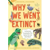 Why We Went Extinct: An Illustrated Encyclopedia of the Species That Just Didn’t Make It