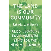 The Land Is Our Community: Aldo Leopold’s Environmental Ethic for the New Millennium