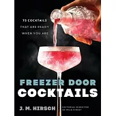Freezer Door Cocktails: 75 Cocktails That Are Ready When You Are