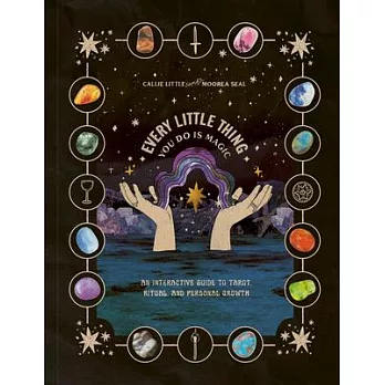 Every Little Thing You Do Is Magic: A Guide to Tarot, Ritual, and Personal Growth: A Tarot Workbook