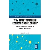 Why States Matter in Economic Development: The Socioeconomic Origins of Strong Institutions