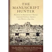 The Manuscript Hunter: Brasseur de Bourbourg’s Travels Through Central America and Mexico, 1854-1859 Volume 84