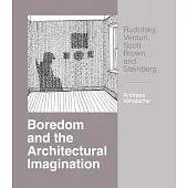 Boredom and the Architectural Imagination: Rudofsky, Venturi, Scott Brown, and Steinberg: Rudofsky, Venturi, Scott Brown, and Steinberg