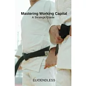 Mastering Working Capital: A Strategic Guide