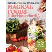 Magical Foods and the Mason Jar Life: How to Make Plant-Based Meals in a Peaceful Kitchen