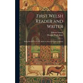 First Welsh Reader and Writer: Being Exercises in Welsh, Based on Anwyl’s Welsh Grammar