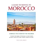 A Guide to Moving to Morocco: Embrace the Charm of the Maghreb
