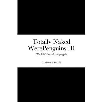 Totally Naked WerePenguins III: The Well Dressed Werepenguin