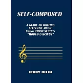 Self-Composed: A Guide to Writing Effective Music using Tibor Serly’s 