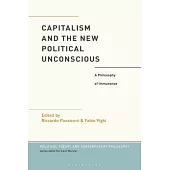 Capitalism and the New Political Unconscious: A Philosophy of Immanence